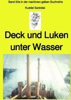 Deck und Luken unter Wasser - Seefahrt in den 1950-60er Jahren - Band 60e farbig in der maritimen gelben Buchreihe bei J - Senkblei, Kuddl
