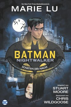 Batman: Nightwalker - Schatten der Nacht - Lu, Marie;Moore, Stuart;Wildgoose, Chris