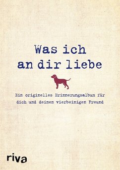 Was ich an dir liebe - Ein originelles Erinnerungsalbum für dich und deinen vierbeinigen Freund - Reinwarth, Alexandra