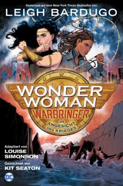 Wonder Woman: Warbringer - Im Angesicht des Krieges - Bardugo, Leigh;Simonson, Louise;Seaton, Kit