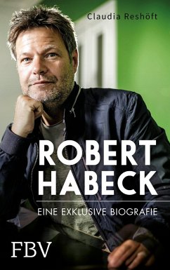 Robert Habeck - Eine exklusive Biografie - Reshöft, Claudia