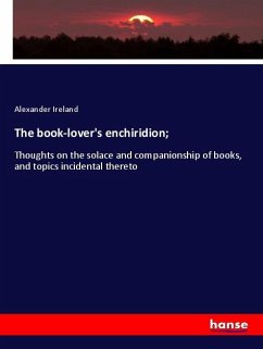 The book-lover's enchiridion; - Ireland, Alexander