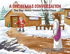 A Christmas Conversation: The Day Jesus Visited Santa Claus (eBook, ePUB) - Cole-Kelly, Carlitta