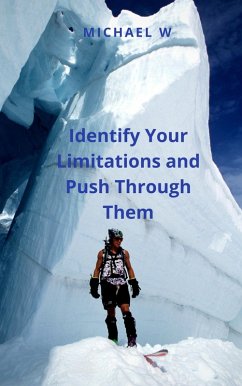Identify Your Limitations and Push Through Them (eBook, ePUB) - W, Michael