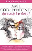 Am I Codependent? And What Do I Do About it? - Relationship Codependence Recovery, How to Stop Controlling, Facing a Narcissist as an Empath or Highly Sensitive Person, and Setting Boundaries (eBook, ePUB)