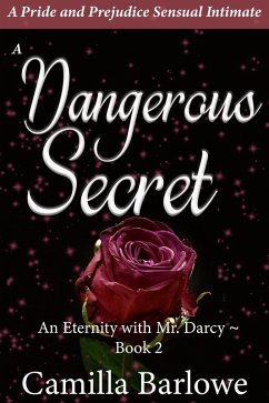 A Dangerous Secret: A Pride and Prejudice Sensual Paranormal Intimate (An Eternity with Darcy, #2) (eBook, ePUB) - Barlowe, Camilla