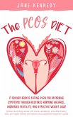 The PCOS Diet - A Science Backed Eating Plan for Reversing Symptoms Through Restored Hormone Balance, Increased Fertility, and Weight Loss! : Insulin Resistance, Anti-inflammatory, Keto, and Vegan (eBook, ePUB)