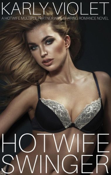 Hotwife Swinger - A Hotwife Multiple Partner Wife Sharing Romance Novel (eBook, ePUB) Hotwife Swinger - A Hotwife Multiple Partner Wife Sharing Romance Novel (eBook, ePUB)