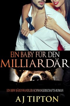 Ein Baby für den Milliardär: Ein BBW Bärenwandler-Schwangerschafts-Roman (Ein Baby vom Milliardär, #2) (eBook, ePUB) - Tipton, Aj