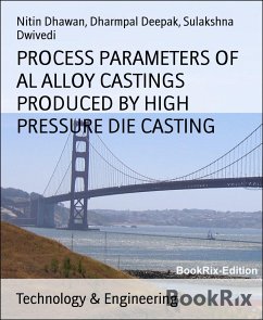 PROCESS PARAMETERS OF AL ALLOY CASTINGS PRODUCED BY HIGH PRESSURE DIE CASTING (eBook, ePUB) - Deepak, Dharmpal; Dhawan, Nitin; Dwivedi, Sulakshna