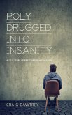 Polydrugged Into Insanity: A True Story of Prescription Medication (eBook, ePUB)