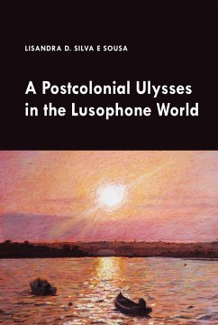 A Postcolonial Ulysses in the Lusophone World - Silva e Sousa, Lisandra