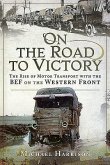 On the Road to Victory: The Rise of Motor Transport with the Bef on the Western Front