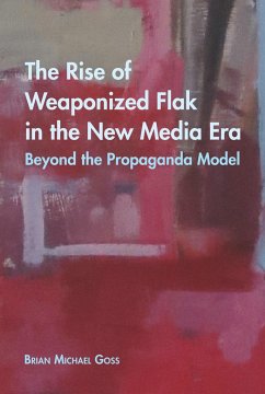 The Rise of Weaponized Flak in the New Media Era - Goss, Brian Michael