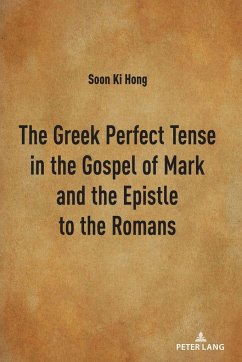 The Greek Perfect Tense in the Gospel of Mark and the Epistle to the Romans - Hong, Soon Ki