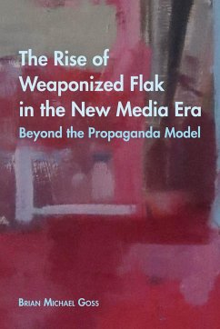 The Rise of Weaponized Flak in the New Media Era - Goss, Brian Michael