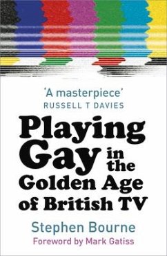 Playing Gay in the Golden Age of British TV - Bourne, Stephen