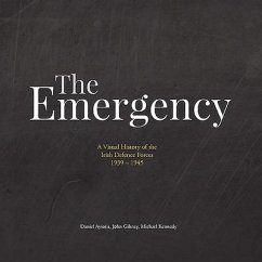 The Emergency: A Visual History of the Irish Defence Forces. 1939-1945 - Ayiotis, Daniel