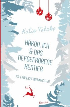Håkon, ich und das tiefgefrorene Rentier - P.S. Fröhliche Weihnachten - Volckx, Katie