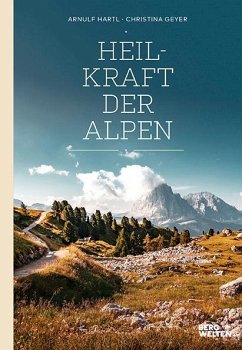 Heilkraft der Alpen - Hartl, Arnulf;Geyer, Christina