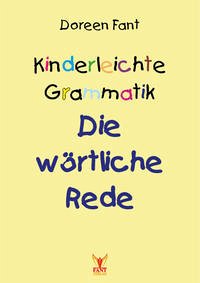 Kinderleichte Grammatik: Die wörtliche Rede - Fant, Doreen