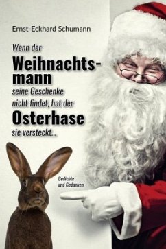 Wenn der Weihnachtsmann seine Geschenke nicht findet, hat der Osterhase sie versteckt... - Schumann, Ernst-Eckhard