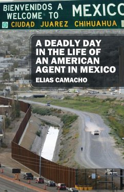 A Deadly Day In the Life of an American Agent In Mexico - Camacho, Elias