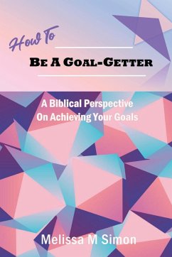 How To Be A Goal-Getter - Simon, Melissa M