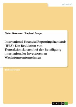 International Financial Reporting Standards (IFRS). Die Reduktion von Transaktionskosten bei der Beteiligung internationaler Investoren an Wachstumsunternehmen - Dreger, Raphael;Neumann, Dieter