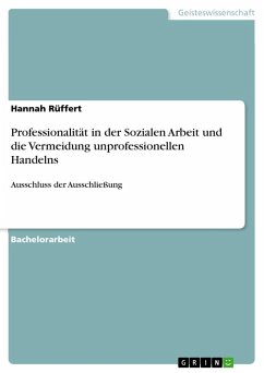 Professionalität in der Sozialen Arbeit und die Vermeidung unprofessionellen Handelns - Rüffert, Hannah