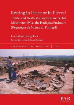 Resting in Peace or in Pieces? Tomb I and Death Management in the 3rd Millennium BC at the Perdigões Enclosure (Reguengos de Monsaraz, Portugal) - Shaw Evangelista, Lucy