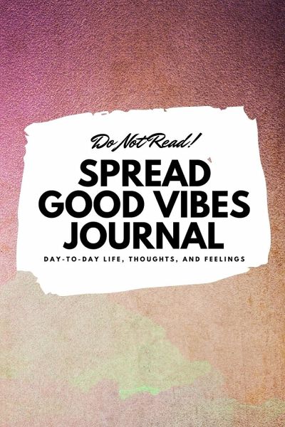 Do Not Read! Spread Good Vibes Journal Do Not Read! Spread Good Vibes Journal