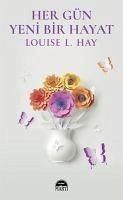 Her Gün Yeni Bir Hayat - L. Hay, Louise