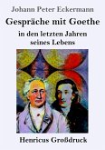 Gespräche mit Goethe in den letzten Jahren seines Lebens (Großdruck)