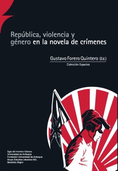 República, violencia y género en la novela de crímenes (eBook, ePUB) - Forero Quintero, Gustavo; Echeverri García, María Victoria; Villa Agudelo, Verónica; Delgado del Ricci, Maria Mar; Godsland, Shelley; Gómez García, Juan Guillermo; Montoya Guerra, Óscar E; Arango, Esteban; Sanz, Marta; Fonseca, Alberto; Rivera P, Juan Felipe; Ardila Vanegas, Mónica Marcela; Casadiegos Aponte, María Angélica