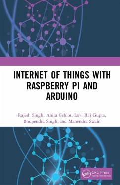 Internet of Things with Raspberry Pi and Arduino (eBook, PDF) - Singh, Rajesh; Gehlot, Anita; Gupta, Lovi Raj; Singh, Bhupendra; Swain, Mahendra