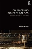On Practising Therapy at 1.45 A.M. (eBook, PDF) On Practising Therapy at 1.45 A.M. (eBook, PDF)