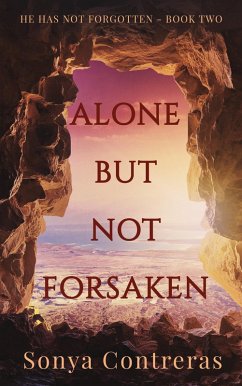 Alone But Not Forsaken (He Has Not Forgotten, #2) (eBook, ePUB) - Contreras, Sonya