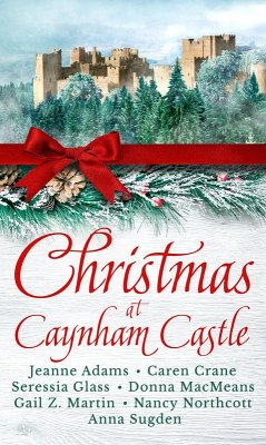Christmas at Caynham Castle (eBook, ePUB) - Northcott, Nancy; Crane, Caren; Glass, Seressia; Macmeans, Donna; Martin, Gail Z.; Adams, Jeanne; Sugden, Anna
