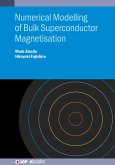 Numerical Modelling of Bulk Superconductor Magnetisation (eBook, ePUB)