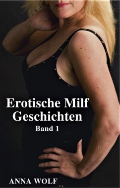 Erotische Milf Geschichten: Band 1 (eBook, ePUB) - Wolf, Anna