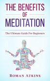 The Benefits of Meditation: The ultimate guide for Beginners (eBook, ePUB)