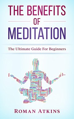 The Benefits of Meditation: The ultimate guide for Beginners (eBook, ePUB) Cover The Benefits of Meditation: The ultimate guide for Beginners (eBook, ePUB)