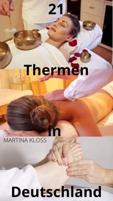 Thermen Deutschland – die 21 besten Thermen zum Entspannen (eBook, ePUB) - Kloss, Martina