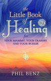 The Little Book of Healing for Your Mammy, Your Granny and Your Budgie (eBook, ePUB) The Little Book of Healing for Your Mammy, Your Granny and Your Budgie (eBook, ePUB)