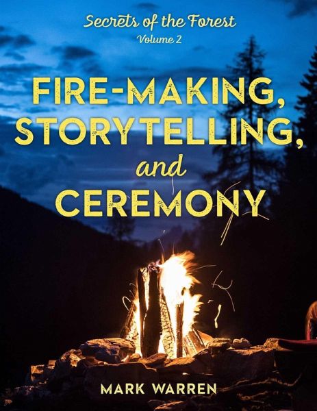 Fire-Making, Storytelling, and Ceremony (eBook, ePUB) Fire-Making, Storytelling, and Ceremony (eBook, ePUB)