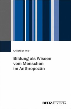 Bildung als Wissen vom Menschen im Anthropozän (eBook, PDF) - Wulf, Christoph