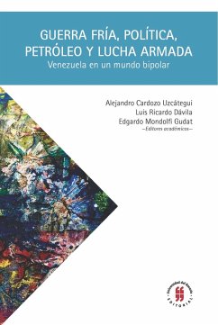 Guerra Fría, política, petróleo y lucha armada (eBook, ePUB) - Cardozo Uzcátegui, Alejandro; Dávila, Luis Ricardo; Mondolfi Gudat, Edgardo