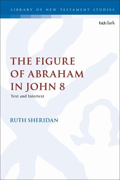 The Figure of Abraham in John 8 (eBook, ePUB) - Sheridan, Ruth