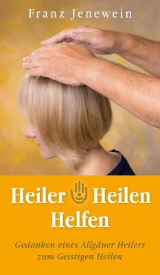 Heiler - Heilen - Helfen (eBook, ePUB) - Jenewein, Franz